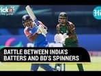 BATTLE BETWEEN INDIA'S BATTERS AND BD'S SPINNERS