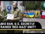 AMID BAN, U.S. SECRETLY TRAINED 'NEO-NAZI' UNIT?