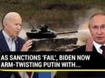 As Sanctions 'Fail To Contain' Putin, Biden's Diplomatic Arm-Twisting?
