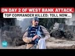 ON DAY 2 OF WEST BANK ATTACK TOP COMMANDER KILLED; TOLL NOW… 