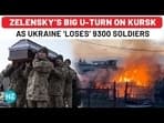 ZELENSKY’S BIG U-TURN ON KURSK 
AS UKRAINE ‘LOSES’ 9300 SOLDIERS 