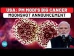 USA: PM MODI'S BIG CANCER MOONSHOT ANNOUNCEMENT