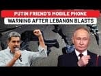 PUTIN FRIEND'S MOBILE PHONE WARNING AFTER LEBANON BLAST