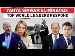 YAHYA SINWAR ELIMINATED: TOP WORLD LEADERS RESPOND