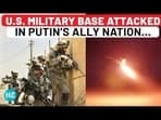 U.S. MILITARY BASE ATTACKED IN PUTIN'S ALLY NATION...