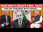 MODI MEETS IRAN'S PREZ, SAYS THIS ON TENSIONS WITH ISRAEL...