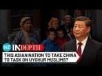 THIS ASIAN NATION TO TAKE CHINA TO TASK ON UYGHUR MUSLIMS?